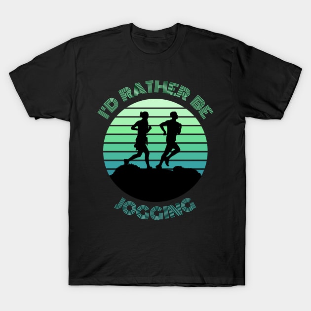 I'd Rather Be Jogging T-Shirt by Digivalk